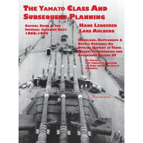Capital Ships of the Imperial Japanese Navy 1868-1945: The Yamato Class and Subsequent Planning Hardcover, Nimble Books