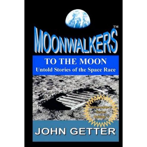 To the Moon: Untold Stories of the Space Race: Moonwalkers Series - Volume 1 Paperback, Createspace Independent Publishing Platform