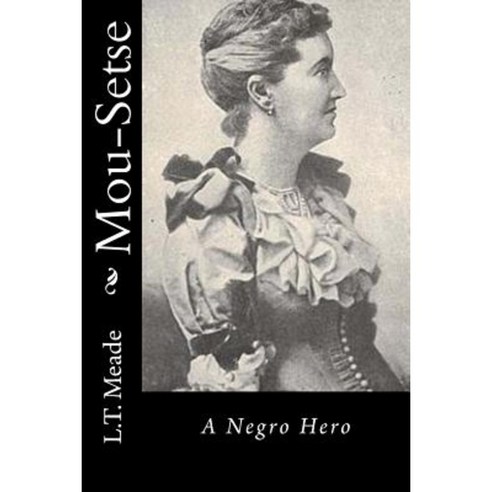 Mou-Setse: A Negro Hero Paperback, Createspace Independent Publishing Platform