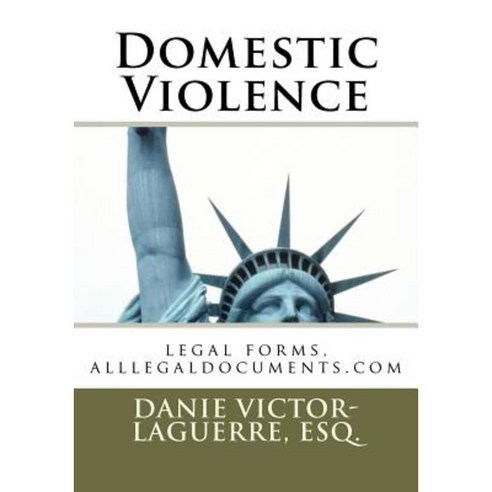 Domestic Violence: Legal Forms Alllegaldocuments.com Paperback, Createspace Independent Publishing Platform