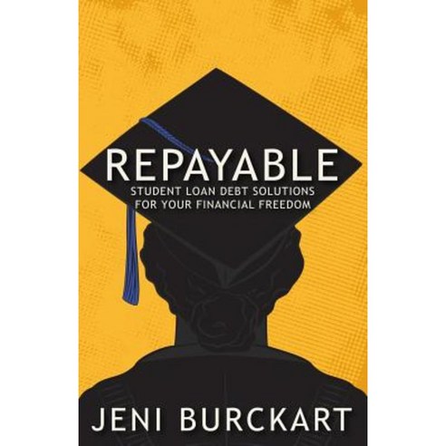 Repayable: Student Loan Debt Solutions for Your Financial Freedom Paperback, Createspace Independent Publishing Platform