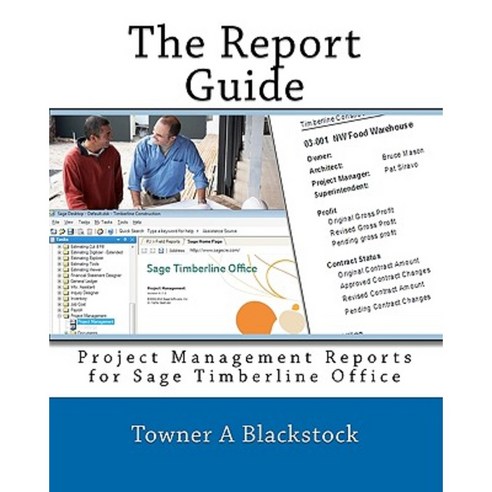 The Report Guide: Project Management Reports for Sage Timberline Office Paperback, Createspace Independent Publishing Platform