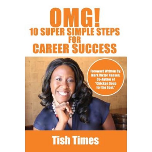 Omg! 10 Super Simple Steps for Career Success: Essentials for Job Seekers and Staff Members Paperback, Tish Times Enterprises