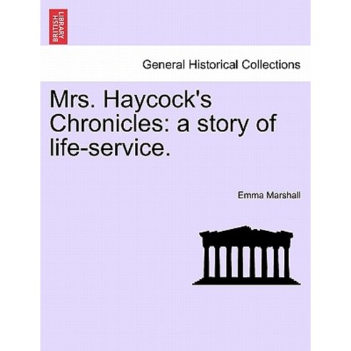 Mrs. Haycock''s Chronicles: A Story of Life-Service. Paperback, British Library, Historical Print Editions