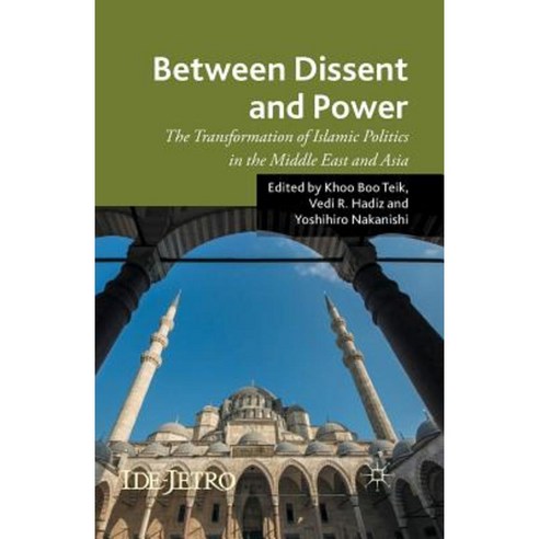 Between Dissent and Power: The Transformation of Islamic Politics in the Middle East and Asia Paperback, Palgrave MacMillan