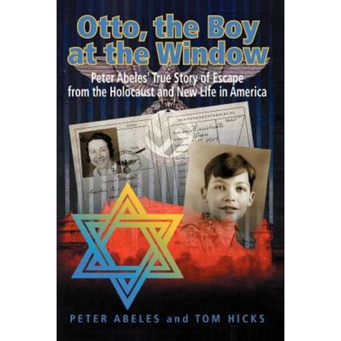Otto the Boy at the Window: Peter Abeles True Story of Escape from the Holocaust and New Life in America Paperback, Authorhouse