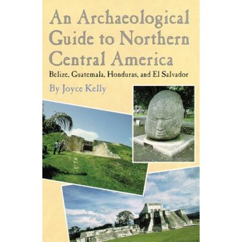 An Archaeological Guide to Northern Central America Belize Guatemala Honduras and El Salvador Paperback, University of Oklahoma Press