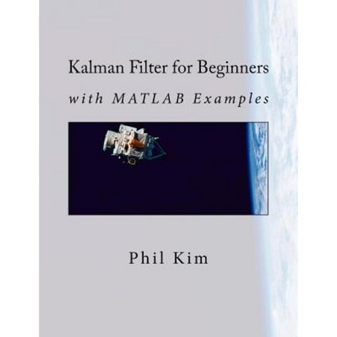 Kalman Filter for Beginners: With MATLAB Examples Paperback, Createspace Independent Publishing Platform