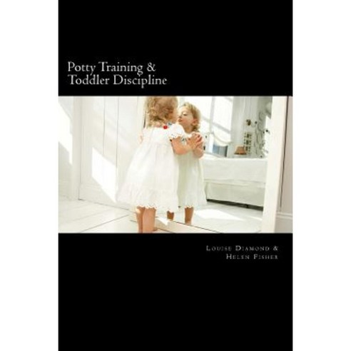 Potty Training & Toddler Discipline: 2 Books to Help Make Life Easier Paperback, Createspace Independent Publishing Platform