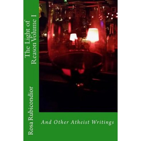 The Light of Reason: And Other Atheist Writings Paperback, Createspace Independent Publishing Platform