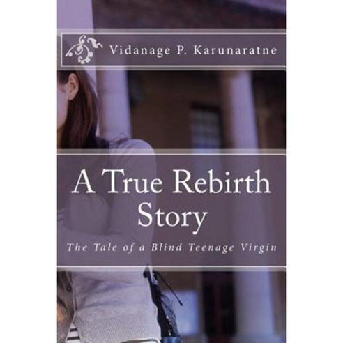A True Rebirth Story: The Tale of a Blind Teenage Virgin Paperback, Createspace Independent Publishing Platform
