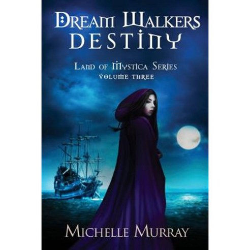 Dream Walker''s Destiny: Land of Mystica Volume Three Paperback, Createspace Independent Publishing Platform