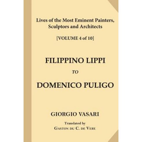 Lives of the Most Eminent Painters Sculptors and Architects [Volume 4 of 10] Paperback, Createspace Independent Publishing Platform