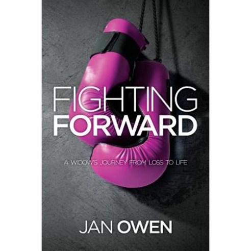 Fighting Forward: A Widow''s Journey from Loss to Life Paperback, Createspace Independent Publishing Platform