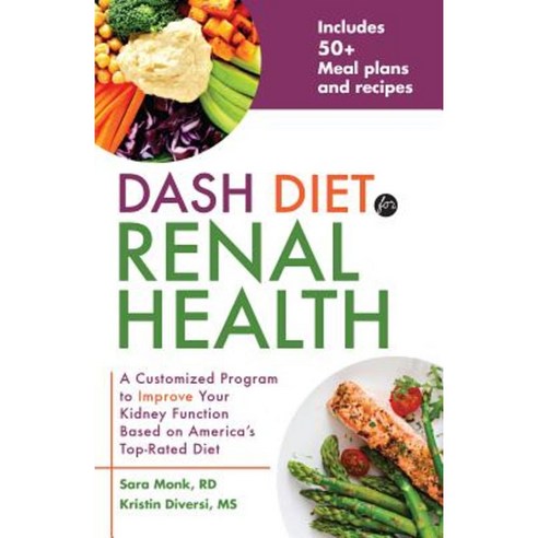 Dash Diet for Renal Health: A Customized Program to Improve Your Kidney Function Based on America''s Top Rated Diet Paperback, Ulysses Press