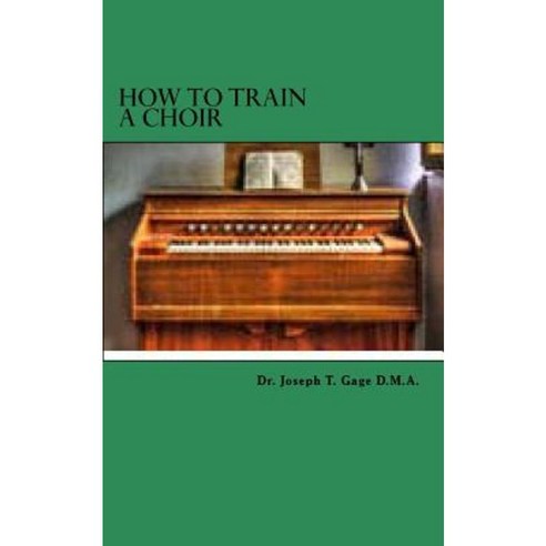 How to Train a Choir Paperback, Createspace Independent Publishing Platform