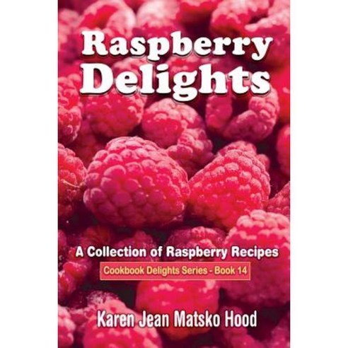 Raspberry Delights Cookbook Paperback, Whispering Pine Press International, Inc.