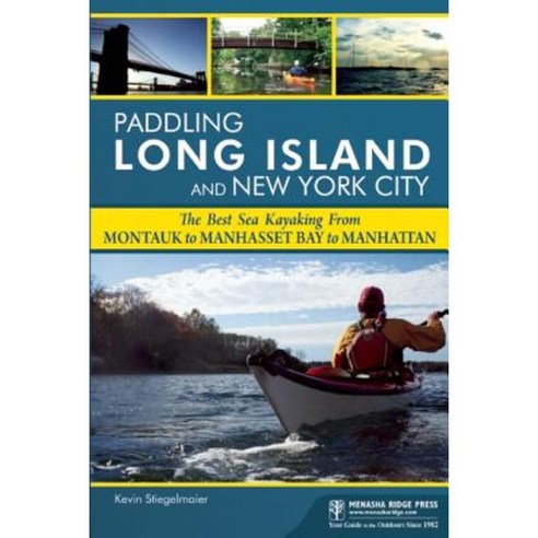 Paddling Long Island and New York City: The Best Sea Kayaking from Montauk to Manhasset Bay to Manhattan Paperback, Menasha Ridge Press