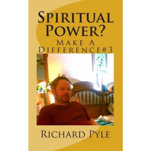 Spiritual Power?: Make a Difference #3 Paperback, Createspace Independent Publishing Platform