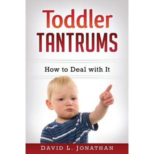Toddler Tantrums - How to Deal with It Paperback, Createspace Independent Publishing Platform