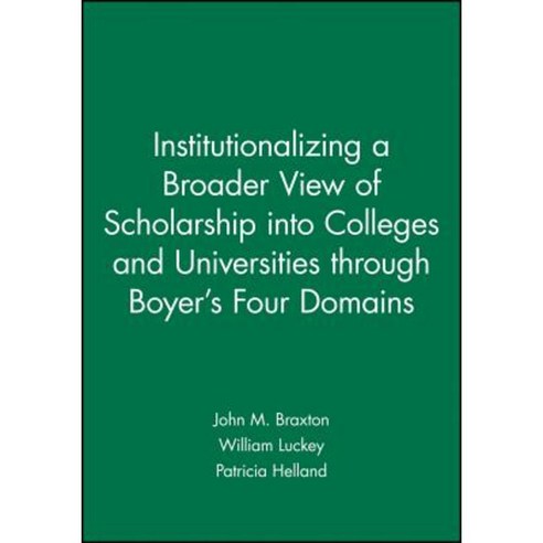 Institutionalizing a Broader View of Scholarship Into Colleges and Universities Through Boyer''s Four Domains Paperback, Jossey-Bass