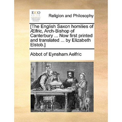 The English Saxon Homilies of Aelfric Arch-Bishop of Canterbury Paperback, Gale Ecco, Print Editions