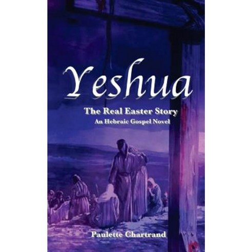 Yeshua: The Real Easter Story Paperback, Createspace Independent Publishing Platform