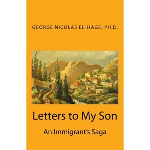 Letters to My Son: An Immigrant''s Saga (Black and White Edition) Paperback, Createspace Independent Publishing Platform