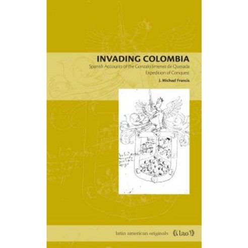 Invading Colombia: Spanish Accounts of the Gonzalo Jimenez de Quesada Expedition of Conquest Paperback, Penn State University Press