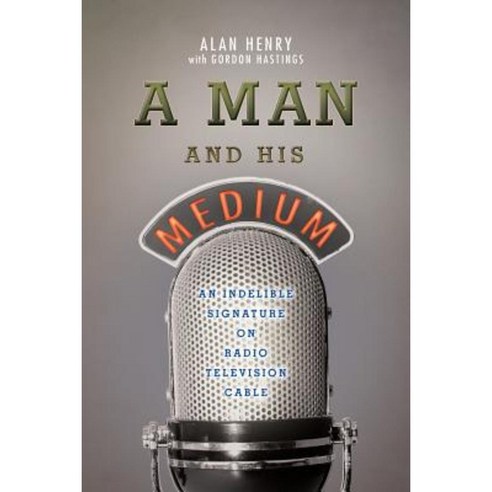 A Man and His Medium: An Indelible Signature on Radio Television Cable Paperback, Createspace Independent Publishing Platform