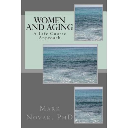 Women and Aging: A Life Course Approach Paperback, Createspace Independent Publishing Platform
