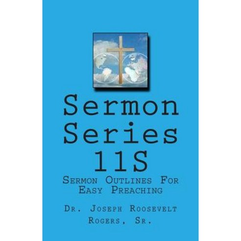 Sermon Series 11s: Sermon Outlines for Easy Preaching Paperback, Createspace Independent Publishing Platform