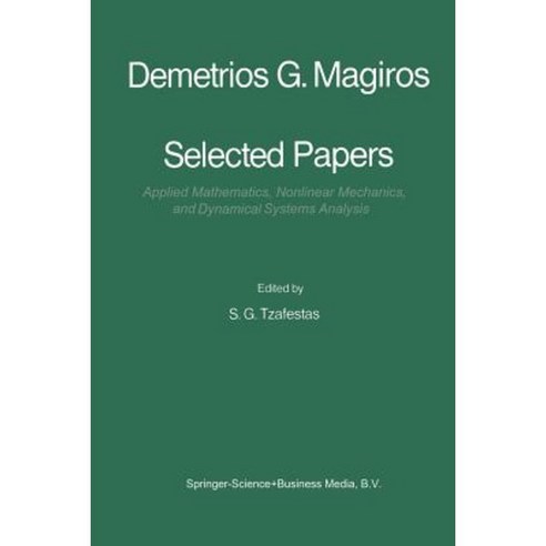 Selected Papers of Demetrios G. Magiros: Applied Mathematics Nonlinear Mechanics and Dynamical Systems Analysis Paperback, Springer