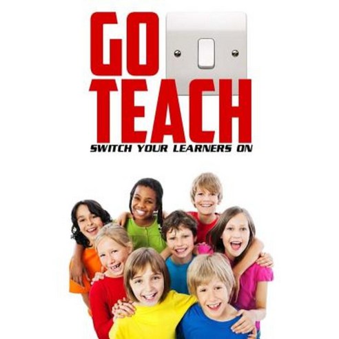 Go Teach: Switch Your Learner''s on Paperback, Createspace Independent Publishing Platform