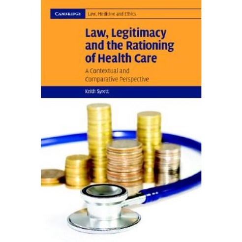 Law Legitimacy and the Rationing of Health Care: A Contextual and Comparative Perspective Hardcover, Cambridge University Press