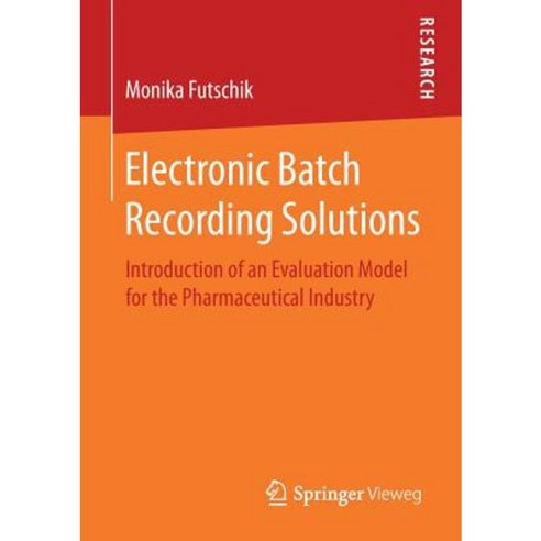 Electronic Batch Recording Solutions: Introduction of an Evaluation Model for the Pharmaceutical Industry Paperback, Springer Vieweg