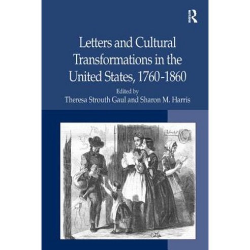 Letters and Cultural Transformations in the United States . Edited by Theresa Strouth Gaul and Sharon M. Harris Hardcover, Routledge