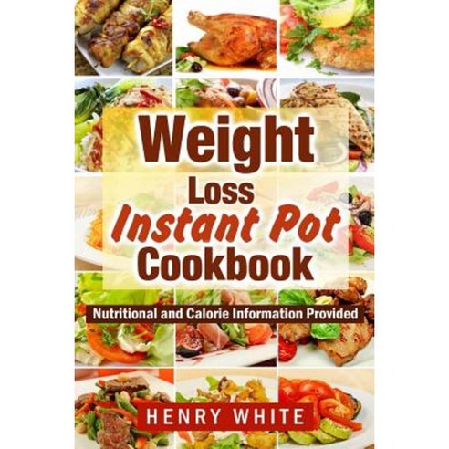 Weight Loss: Weight Loss Instant Pot eBook Eat What You Love But Do It Smarter! Paperback, Createspace Independent Publishing Platform