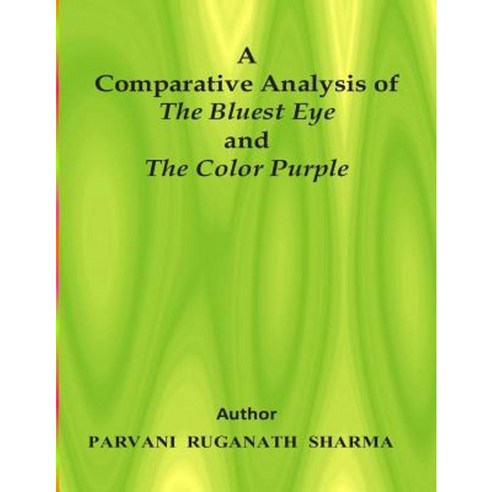 A Comparative Analysis of the Bluest Eye and the Color Purple Paperback, Createspace Independent Publishing Platform