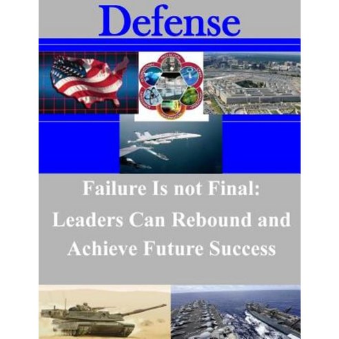Failure Is Not Final: Leaders Can Rebound and Achieve Future Success Paperback, Createspace Independent Publishing Platform