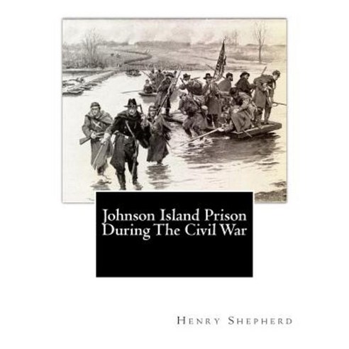 Johnson Island Prison During the Civil War Paperback, Createspace Independent Publishing Platform