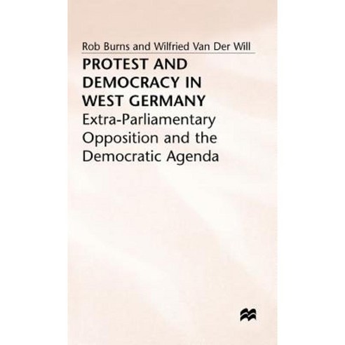 Protest and Democracy in West Germany: Extra-Parliamentary Opposition and the Democratic Agenda Hardcover, Palgrave MacMillan
