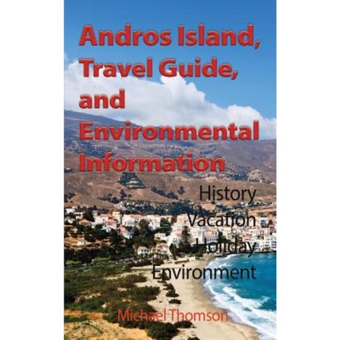 Andros Island Travel Guide and Environmental Information: History Vacation Holiday Environment Paperback, Global Print Digital