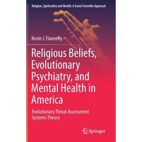 Religious Beliefs Evolutionary Psychiatry and Mental Health in America: Evolutionary Threat Assessment Systems Theory Hardcover, Springer