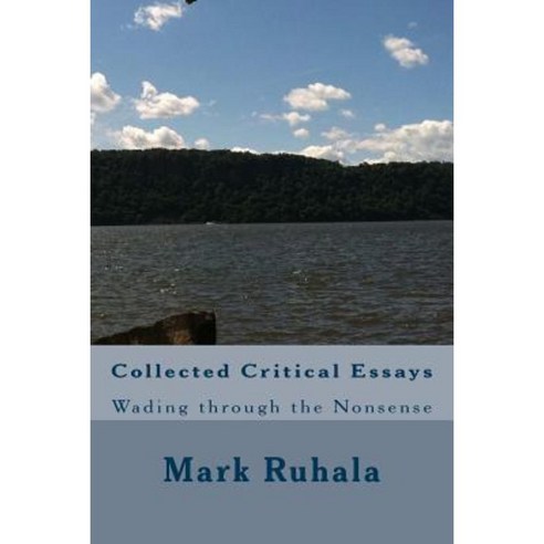 Collected Critical Essays: Wading Through the Nonsense Paperback, Createspace Independent Publishing Platform