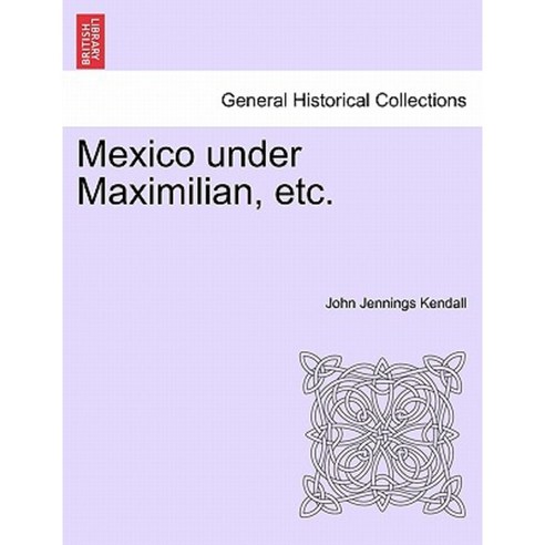 Mexico Under Maximilian Etc. Paperback, British Library, Historical Print Editions