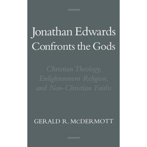 Jonathan Edwards Confronts the Gods: Christian Theology Enlightenment Religion & Non-Christian Faiths Hardcover, Oxford University Press, USA