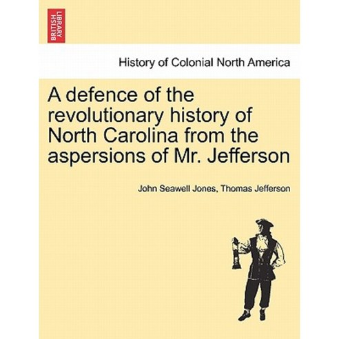 A Defence of the Revolutionary History of North Carolina from the Aspersions of Mr. Jefferson Paperback, British Library, Historical Print Editions