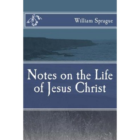 Notes on the Life of Jesus Christ Paperback, Createspace Independent Publishing Platform