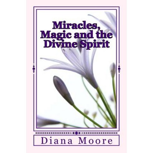 Miracles Magic and the Divine Spirit Paperback, Createspace Independent Publishing Platform